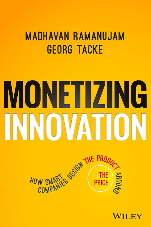 Monetizing Innovation: How Smart Companies Design the Product Around the Price